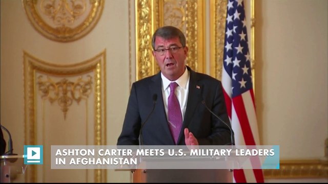 Ashton Carter meets U.S. military leaders in Afghanistan