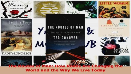 Download  The Routes of Man How Roads Are Changing the World and the Way We Live Today PDF Online