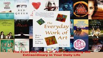 Download  The Everyday Work of  Art Awakening the Extraordinary in Your Daily Life Ebook Free