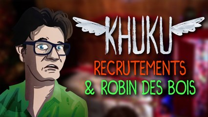 KHUKU #20B : Recrutements & Robin des bois