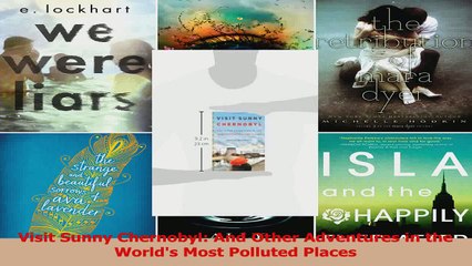 Download  Visit Sunny Chernobyl And Other Adventures in the Worlds Most Polluted Places PDF Free