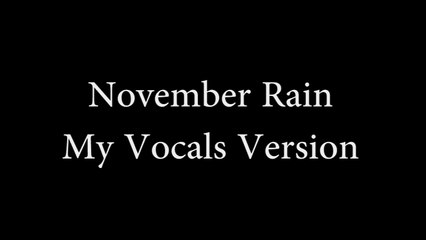November Rain (MY VOCALS)