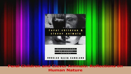 Feral Children and Clever Animals Reflections on Human Nature Read Online