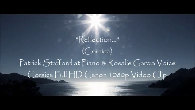 Reflection... (Balad for Kristina) Piano Theme Patrick Stafford at Piano & 'Rosalie Garcia' Back-Up Voice. (Full HD 1080p Canon, Corsica Video-Clip) Pre-Prod.