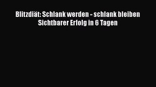 Blitzdiät: Schlank werden - schlank bleiben Sichtbarer Erfolg in 6 Tagen PDF Herunterladen