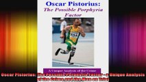 Oscar Pistorius The Possible Porphyria Factor  a Unique Analysis of the Crime and the