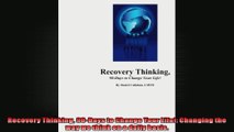 Recovery Thinking 90Days to Change Your Life Changing the way we think on a daily