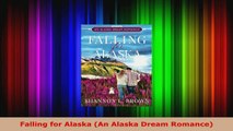 Download  Falling for Alaska An Alaska Dream Romance PDF Online