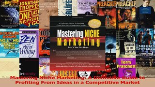 Mastering Niche Marketing A Definitive Guide to Profiting From Ideas in a Competitive Read Online