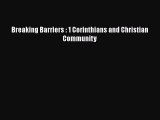 Breaking Barriers : 1 Corinthians and Christian Community [Read] Online