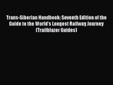 Trans-Siberian Handbook: Seventh Edition of the Guide to the World's Longest Railway Journey
