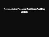Trekking in the Pyrenees (Trailblazer Trekking Guides) [Read] Online