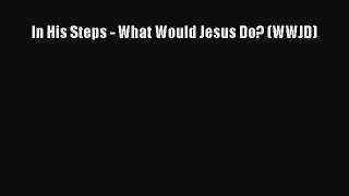 In His Steps - What Would Jesus Do? (WWJD) [PDF] Full Ebook