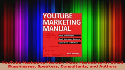 YouTube Marketing Manual Video Marketing for Small Bussinesses Speakers Consultants and Read Online