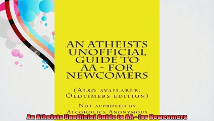 An Atheists Unofficial Guide to AA  for Newcomers