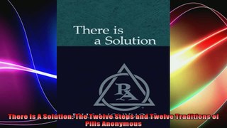 There Is A Solution The Twelve Steps and Twelve Traditions of Pills Anonymous