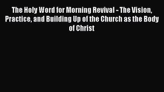 The Holy Word for Morning Revival - The Vision Practice and Building Up of the Church as the