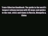 Trans-Siberian Handbook: The guide to the world's longest railway journey with 90 maps and