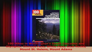Read  100 Hikes in Washingtons South Cascades and Olympics Chinook Pass White Pass Goat Rocks EBooks Online