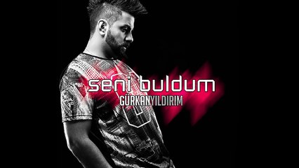 Gürkan Yıldırım - Seni Buldum 2015