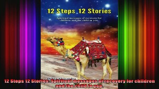 12 Steps 12 Stories Spiritual messages of recovery for children and the child in you