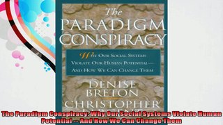 The Paradigm Conspiracy Why Our Social Systems Violate Human Potential  And How We Can
