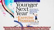 Younger Next Year The Exercise Program Use the Power of Exercise to Reverse Aging and