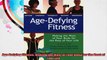 Age Defying Fitness Making the Most of Your Body for the Rest of Your Life