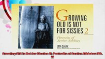 Growing Old Is Not for Sissies II Portraits of Senior Athletes Bk 2