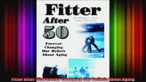 Fitter After 50 Forever Changing Our Beliefs About Aging