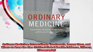 Ordinary Medicine Extraordinary Treatments Longer Lives and Where to Draw the Line