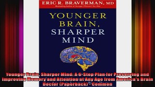 Younger Brain Sharper Mind A 6Step Plan for Preserving and Improving Memory and