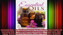 Essential Oils The Beginners Guide To The Miraculous Powers Of Essential Oils  With