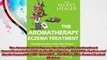 The Aromatherapy Eczema Treatment The Professional Aromatherapists Guide to Healing