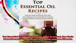 Top Essential Oil Recipes A Recipe Guide Of Natural NonToxic Aromatherapy  Essential
