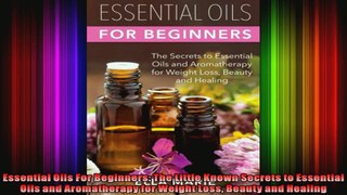Essential Oils For Beginners The Little Known Secrets to Essential Oils and Aromatherapy