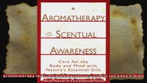 Aromatherapy for Scentual Awareness Care for the Body  Mind with Natures Essential Oils