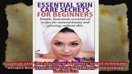 Essential Skin Care Secrets For Beginners Simple Homemade Recipes with Essential Oils for