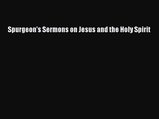 Video herunterladen: Spurgeon's Sermons on Jesus and the Holy Spirit [Read] Online