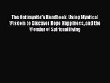 The Optimystic's Handbook: Using Mystical Wisdom to Discover Hope Happiness and the Wonder