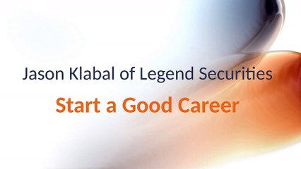 Jason klabal of Legend Securities : Start a Good Career