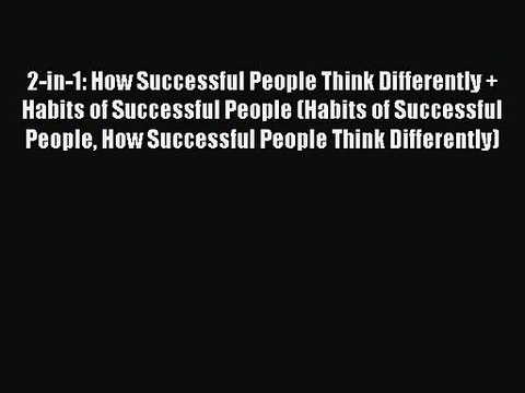 2-in-1: How Successful People Think Differently + Habits of Successful People (Habits of Successful