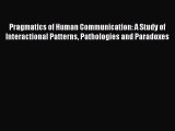 Pragmatics of Human Communication: A Study of Interactional Patterns Pathologies and Paradoxes