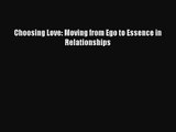 Choosing Love: Moving from Ego to Essence in Relationships [Download] Full Ebook