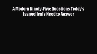 A Modern Ninety-Five: Questions Today's Evangelicals Need to Answer [PDF Download] Full Ebook