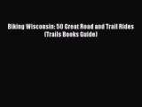 Biking Wisconsin: 50 Great Road and Trail Rides (Trails Books Guide) [Read] Online