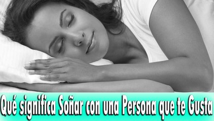 ¿Qué significa Soñar con una Persona que te Gusta?