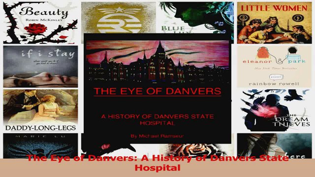 PDF Download The Eye of Danvers A History of Danvers State Hospital PDF Online
