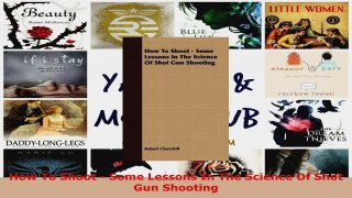 Read  How To Shoot  Some Lessons In The Science Of Shot Gun Shooting PDF Online