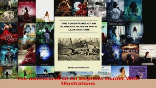 Read  The Adventures Of An Elephant Hunter With Illustrations Ebook Free
